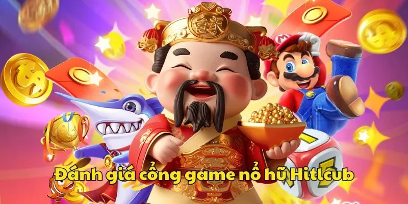 Đánh giá cổng game nổ hũ Hitclub | Điểm nổi bật tạo sức hút
