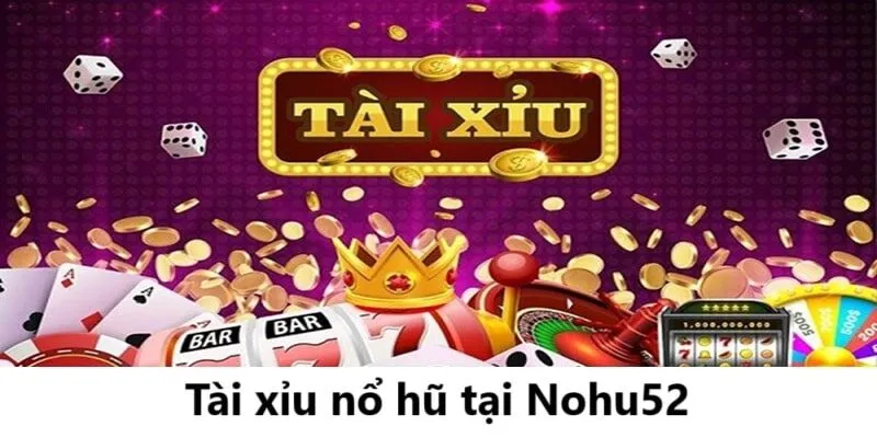 Tài Xỉu Nổ Hũ Nohu52 | Thưởng thức trò chơi đổi thưởng đỉnh cao năm 2025